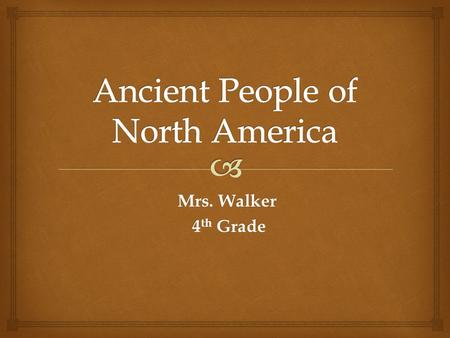 Mrs. Walker 4 th Grade 4 th Grade.   Origins  Habitat  Nomadic  Paleo-Indians  Archaic Indians  Mound Builders Vocabulary.