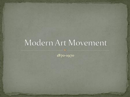 1870-1970. An art movement is a style in art that has ….. Specific common goal A group of artists that create art in a similar style A restricted period.