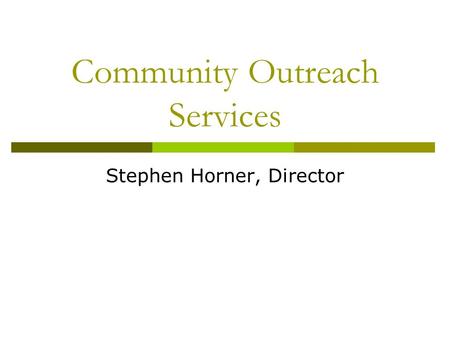 Community Outreach Services Stephen Horner, Director.