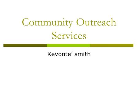 Community Outreach Services Kevonte’ smith. Mission Statement  To create relevant library services for Adult Learners, Adult New Readers, and Persons.