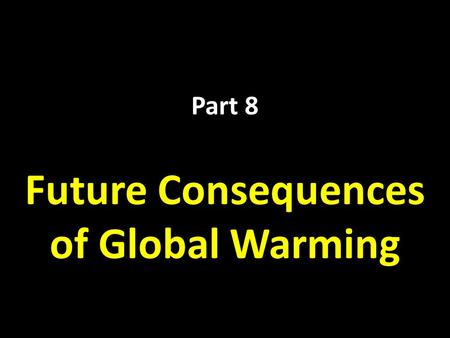 Part 8 Future Consequences of Global Warming. United Nations Framework Convention on Climate Change (UNFCCC) T HE K YOTO P ROTOCOL WILL BE EXTENDED.