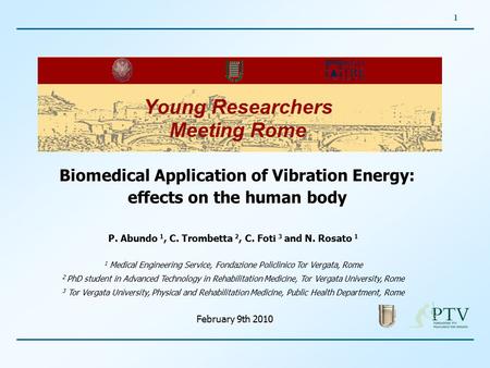 1 Biomedical Application of Vibration Energy: effects on the human body P. Abundo 1, C. Trombetta 2, C. Foti 3 and N. Rosato 1 1 Medical Engineering Service,