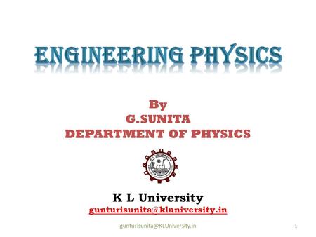 K L University 1 By G.SUNITA DEPARTMENT OF PHYSICS.