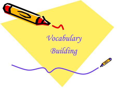 VocabularyBuilding. Why Learn Vocabulary? Even if your grammar is excellent, you just won't be able to communicate your meaning without a wide vocabulary.