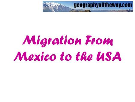 Migration From Mexico to the USA. The USA is a MEDC (GNP per capita: $24,750, infant mortality: 8/1000). Mexico is a LEDC (GNP per capita: $3,750, infant.