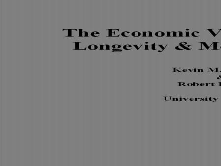 Two Goals of Today’s Talk 1.Review some research on the value of increased longevity 2.Link the results of that research to important policy questions.