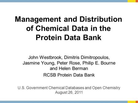 Management and Distribution of Chemical Data in the Protein Data Bank John Westbrook, Dimitris Dimitropoulos, Jasmine Young, Peter Rose, Philip E. Bourne.