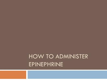 HOW TO ADMINISTER EPINEPHRINE. What is Epinephrine? (Epi)  Adrenaline  Emergency medication  Naturally occurring  Dilator.