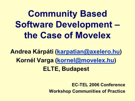 Community Based Software Development – the Case of Movelex Andrea Kárpáti Kornél Varga