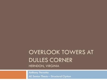 OVERLOOK TOWERS AT DULLES CORNER HERNDON, VIRGINIA Anthony Perrotta AE Senior Thesis – Structural Option.