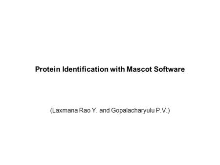 Protein Identification with Mascot Software (Laxmana Rao Y. and Gopalacharyulu P.V.)