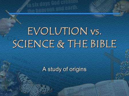 EVOLUTION vs. SCIENCE & THE BIBLE
