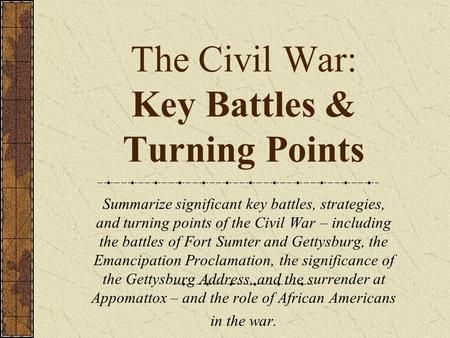 The Civil War: Key Battles & Turning Points Summarize significant key battles, strategies, and turning points of the Civil War – including the battles.