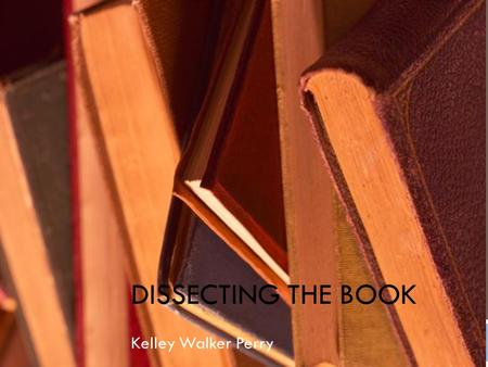 Dissecting the Book Kelley Walker Perry.