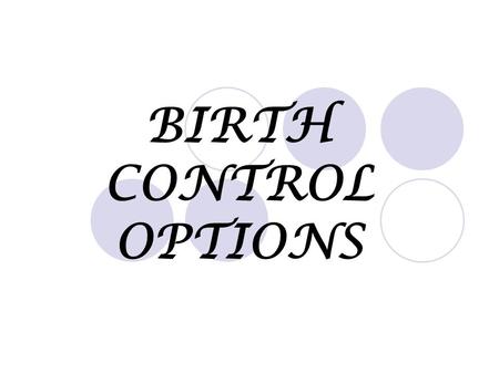 BIRTH CONTROL OPTIONS.