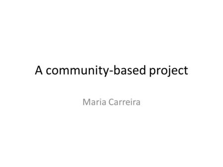 A community-based project Maria Carreira. Background Spanish 250: A class for Spanish HL speakers; Six-units, hybrid. Meets two days a week for a total.