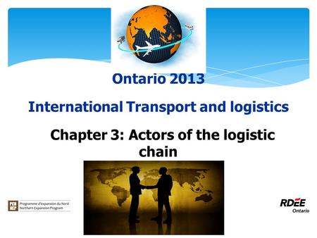 Ontario 2013 International Transport and logistics Chapter 3: Actors of the logistic chain.