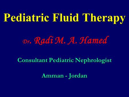 Pediatric Fluid Therapy Dr. Radi M. A