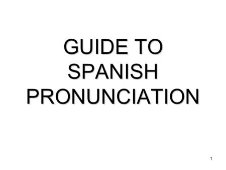 1 GUIDE TO SPANISH PRONUNCIATION. 2 How do you say that in English? He could lead if he would get the lead out. She thought it was time to present the.