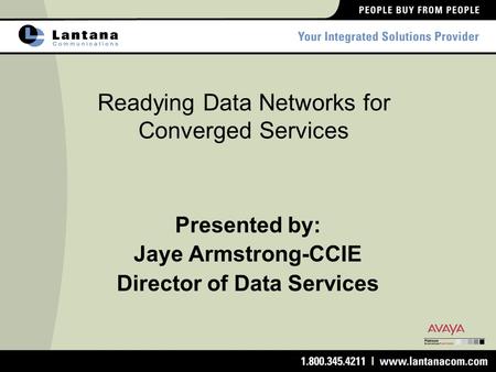 Readying Data Networks for Converged Services Presented by: Jaye Armstrong-CCIE Director of Data Services.