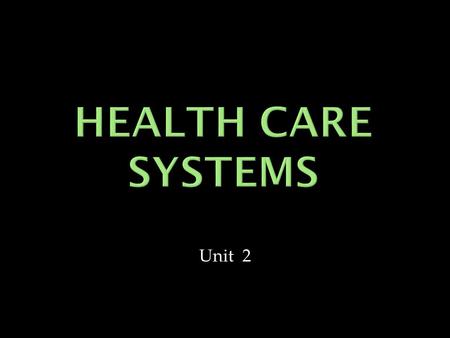 Health care Systems Unit 2.