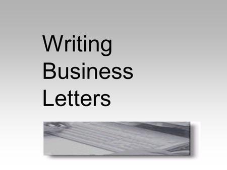 Writing Business Letters. Information Where there is an interactive task within the programme it cannot be completed on- screen. It is suggested that.