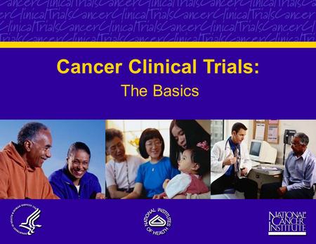 Cancer Clinical Trials: The Basics. 2 What Are Cancer Clinical Trials? Research studies involving people Try to answer scientific questions and find better.