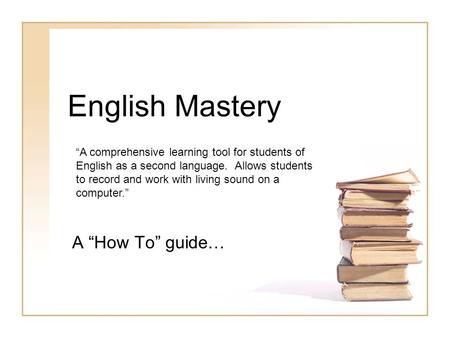 English Mastery A “How To” guide…