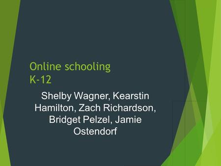 Online schooling K-12 Shelby Wagner, Kearstin Hamilton, Zach Richardson, Bridget Pelzel, Jamie Ostendorf.