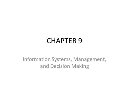 CHAPTER 9 Information Systems, Management, and Decision Making.