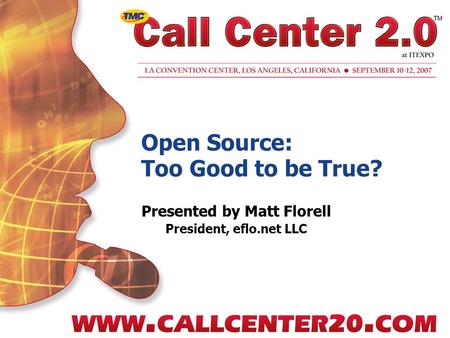 Open Source: Too Good to be True? Presented by Matt Florell President, eflo.net LLC.