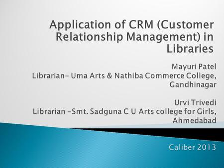 Application of CRM (Customer Relationship Management) in Libraries.