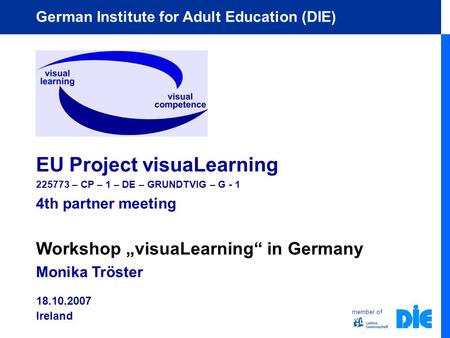 Member of German Institute for Adult Education (DIE) EU Project visuaLearning 225773 – CP – 1 – DE – GRUNDTVIG – G - 1 4th partner meeting Workshop „visuaLearning“