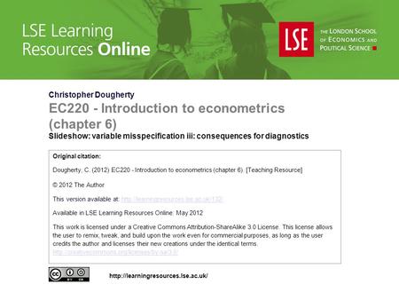 Christopher Dougherty EC220 - Introduction to econometrics (chapter 6) Slideshow: variable misspecification iii: consequences for diagnostics Original.