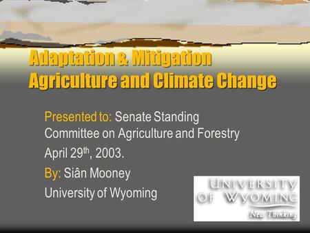 Adaptation & Mitigation Agriculture and Climate Change Presented to: Senate Standing Committee on Agriculture and Forestry April 29 th, 2003. By: Siân.