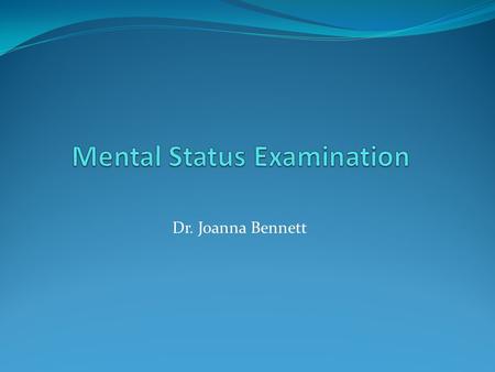 Dr. Joanna Bennett. Psychiatric Nursing Assessment Central component is the patient/clinical interview Psychiatric evaluation – Psychiatrist Psychiatric.