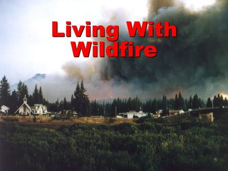 Living With Wildfire. The Fire Environment Low humidity dries vegetation Winds dry fuels and increase fire spread Weather.