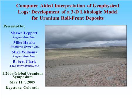 Computer Aided Interpretation of Geophysical Logs: Development of a 3-D Lithologic Model for Uranium Roll-Front Deposits U2009 Global Uranium Symposium.