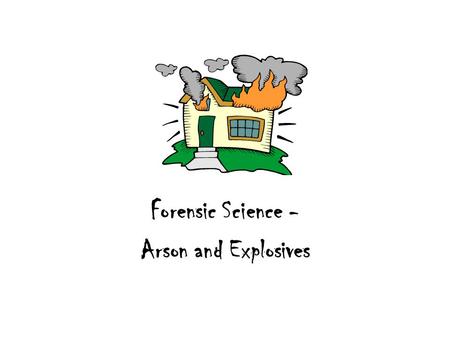 Forensic Science - Arson and Explosives