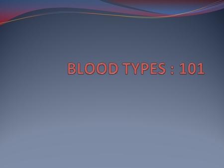 BLOOD TYPES : 101.