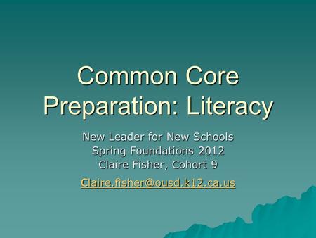 Common Core Preparation: Literacy New Leader for New Schools Spring Foundations 2012 Claire Fisher, Cohort 9 c