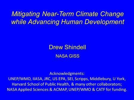 Acknowledgments: UNEP/WMO, IIASA, JRC, US EPA, SEI, Scripps, Middlebury, U York, Harvard School of Public Health, & many other collaborators; NASA Applied.