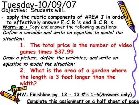 Warm-up : Copy and answer the following questions: Define a variable and write an equation to model the situation: 1. The total price is the number of.