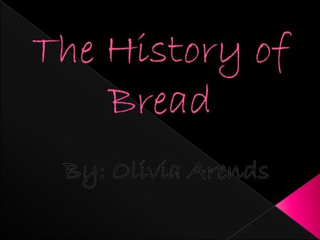  Have you ever wondered why there are so many different kinds of breads?  Or why bread is so enjoyable and delicious?  And even where bread came.