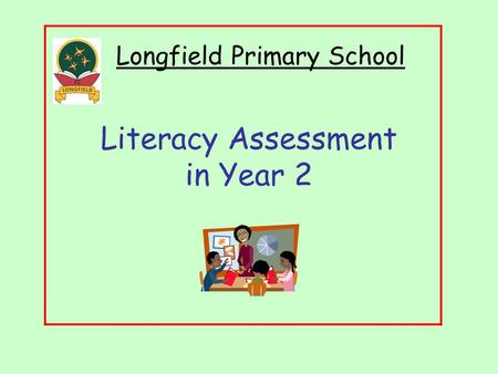 Literacy Assessment in Year 2 Longfield Primary School.