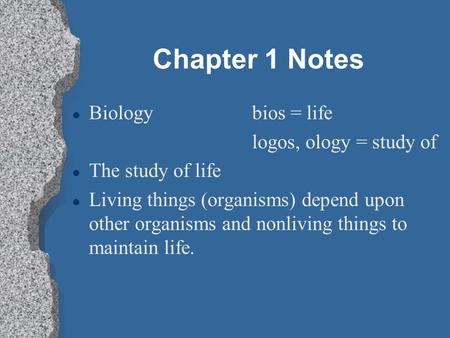 Chapter 1 Notes Biology bios = life logos, ology = study of
