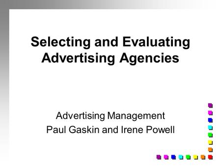 Selecting and Evaluating Advertising Agencies
