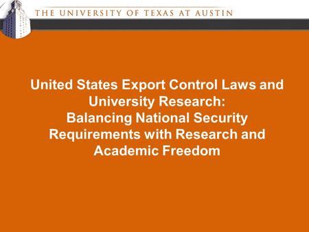 United States Export Control Laws and University Research: Balancing National Security Requirements with Research and Academic Freedom.
