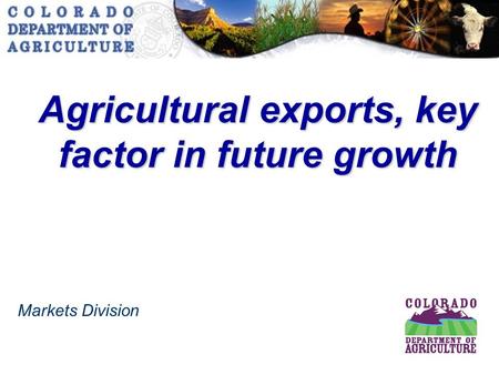 Markets Division Agricultural exports, key factor in future growth.