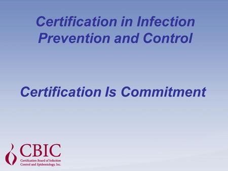 Certification in Infection Prevention and Control Certification Is Commitment.